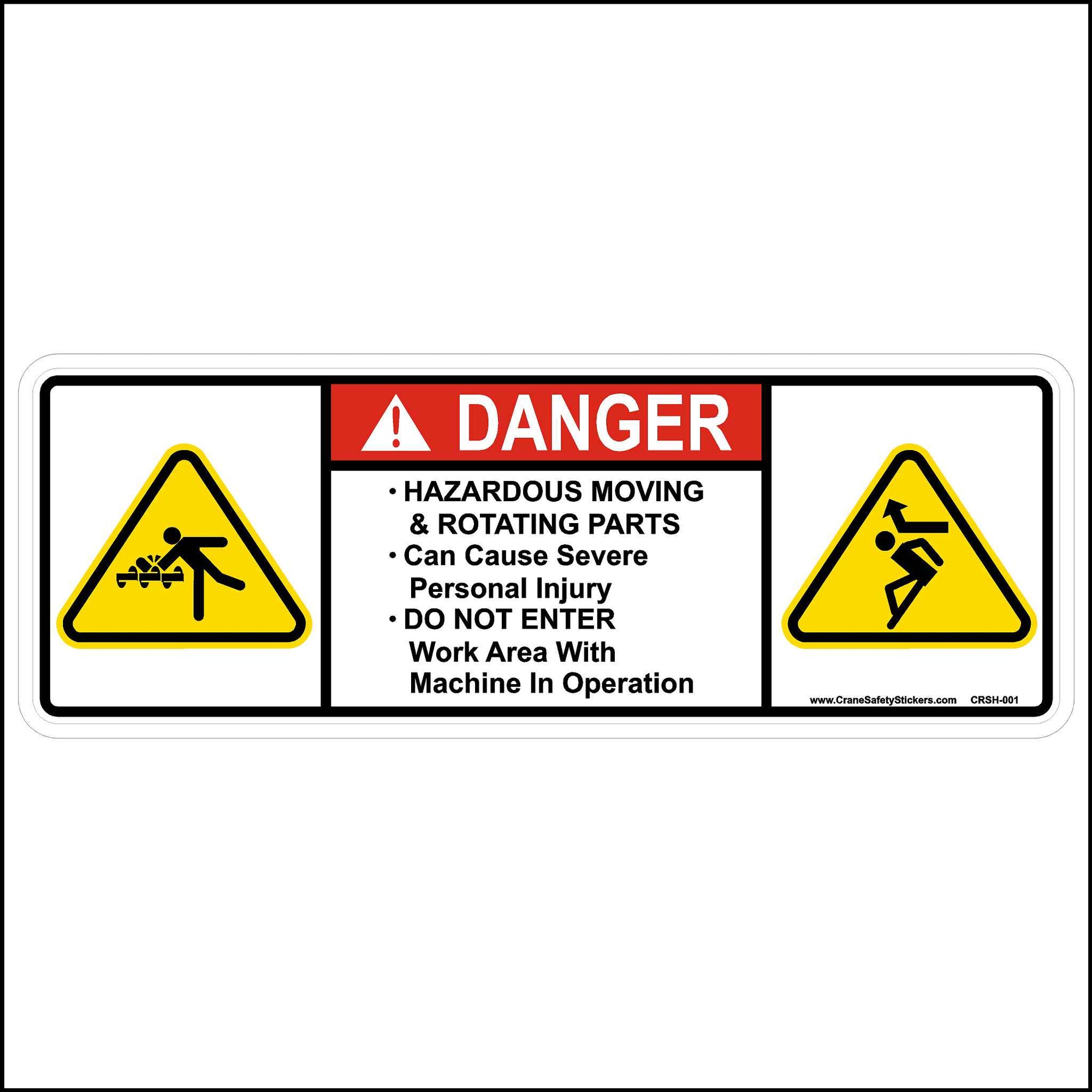 Safety Sticker Printed With, DANGER, Hazardous Moving and Rotating Parts Can Cause Severe Personal Injury. Do Not Enter Work Area With Machine In Operation.