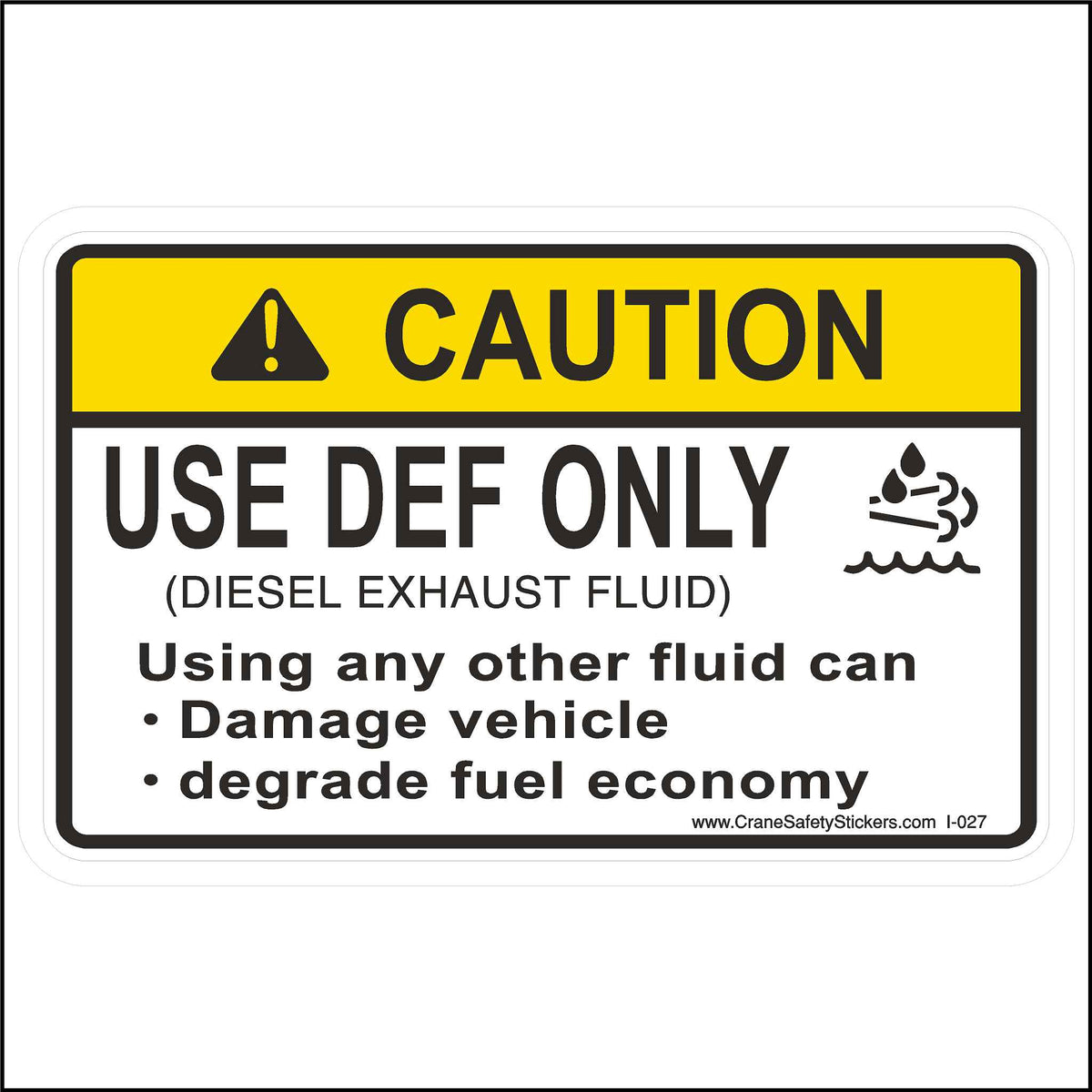 Diesel Exhaust Fluid Only Sticker Printed With. Caution Use DEF Only Diesel Exhaust Fluid Using any other fluid can Damage Vehicle Degrade fuel economy.