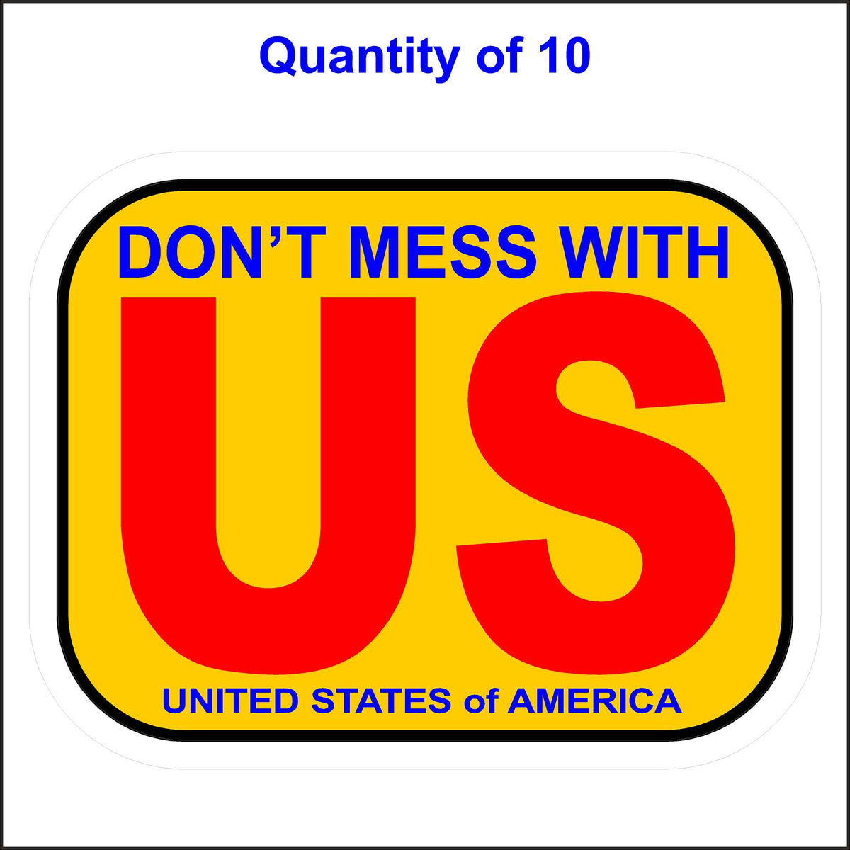 Don&#39;t Mess With US United States of America Sticker. 10 Quantity.