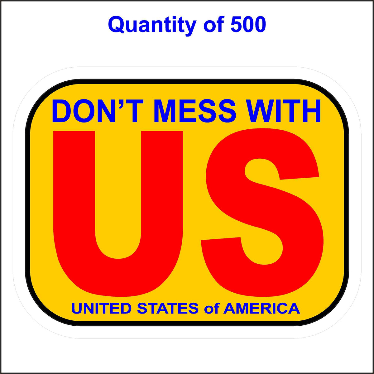 Don&#39;t Mess With US United States of America Sticker. 500 Quantity.