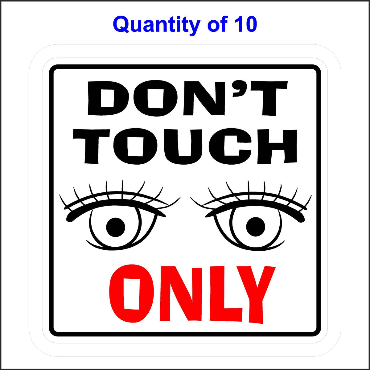 Don’t Touch, Look Only Sticker. Black and Red Text With Eyeballs Looking At You. 10 Quantity.
