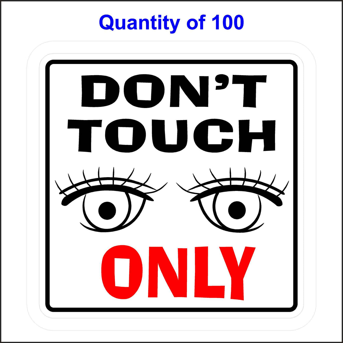 Don’t Touch, Look Only Sticker. Black and Red Text With Eyeballs Looking At You. 100 Quantity.