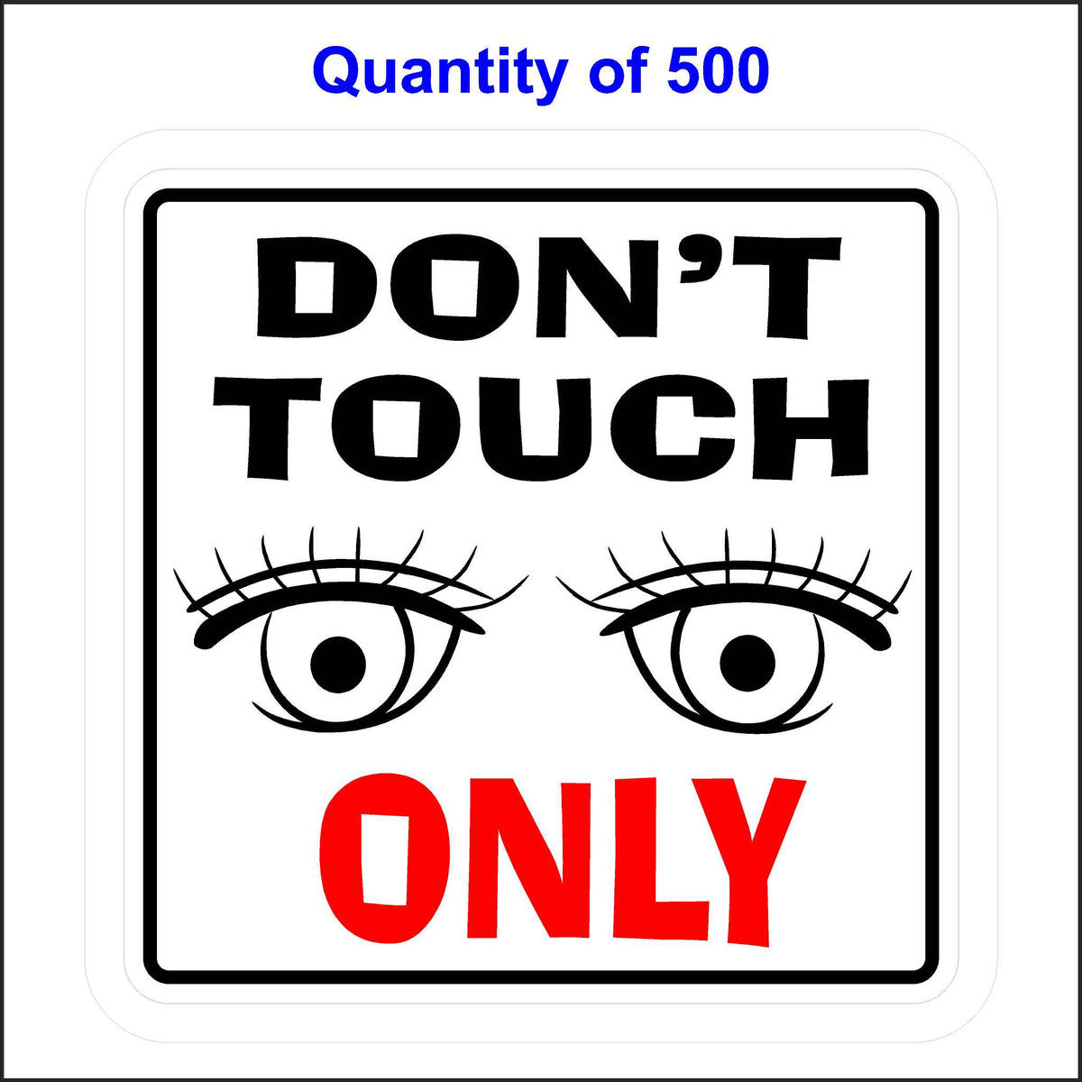 Don’t Touch, Look Only Sticker. Black and Red Text With Eyeballs Looking At You. 500 Quantity.