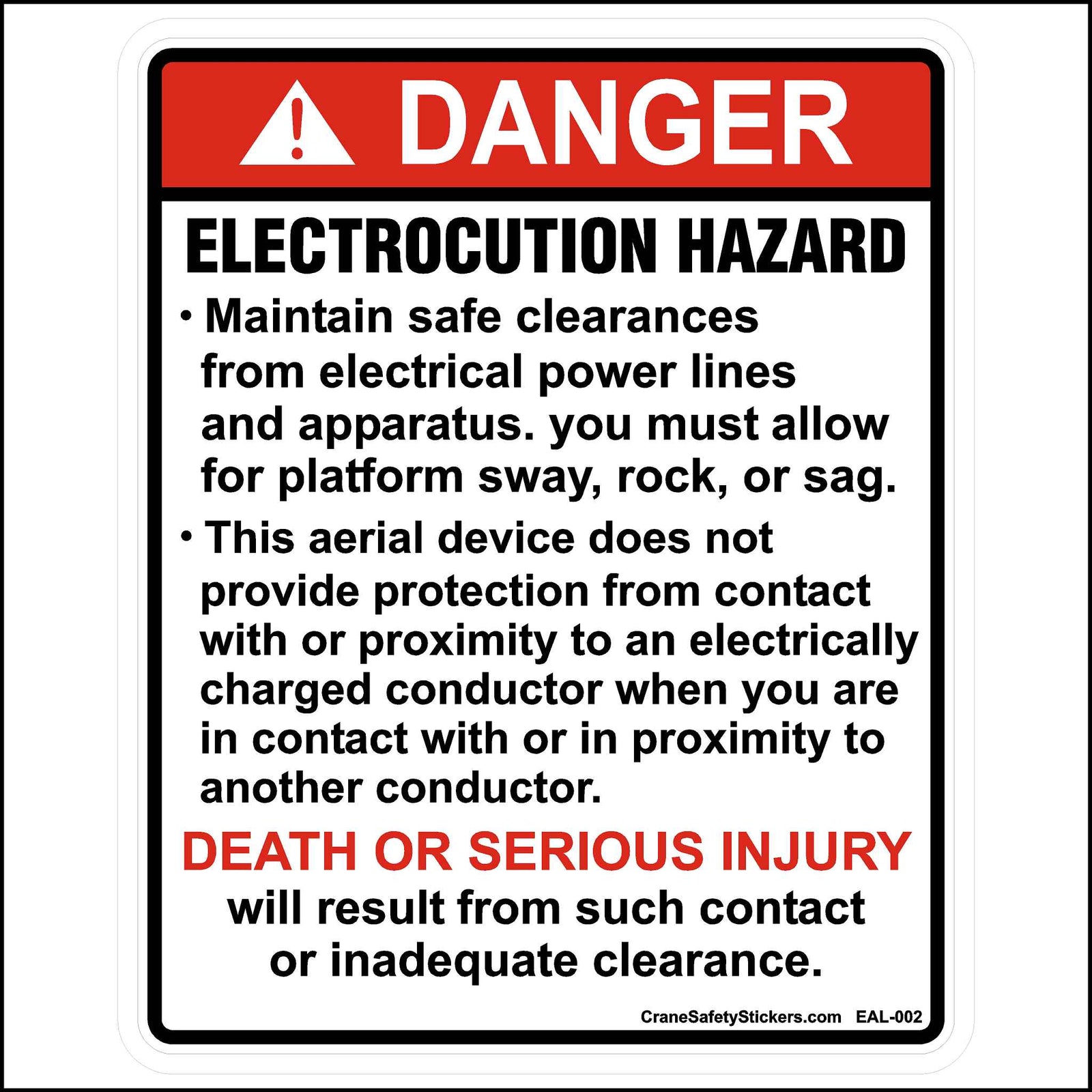 Aerial Lift Safety Sticker Printed with.  DANGER Electrocution Hazard,  • Maintain safe clearances from electrical power lines and apparatus. you must allow for platform sway, rock, or sag.  • This aerial device does not provide protection from contact with or proximity to an electrically charged conductor when you are in contact with or in proximity to another conductor.  DEATH OR SERIOUS INJURY will result from such contact or inadequate clearance.
