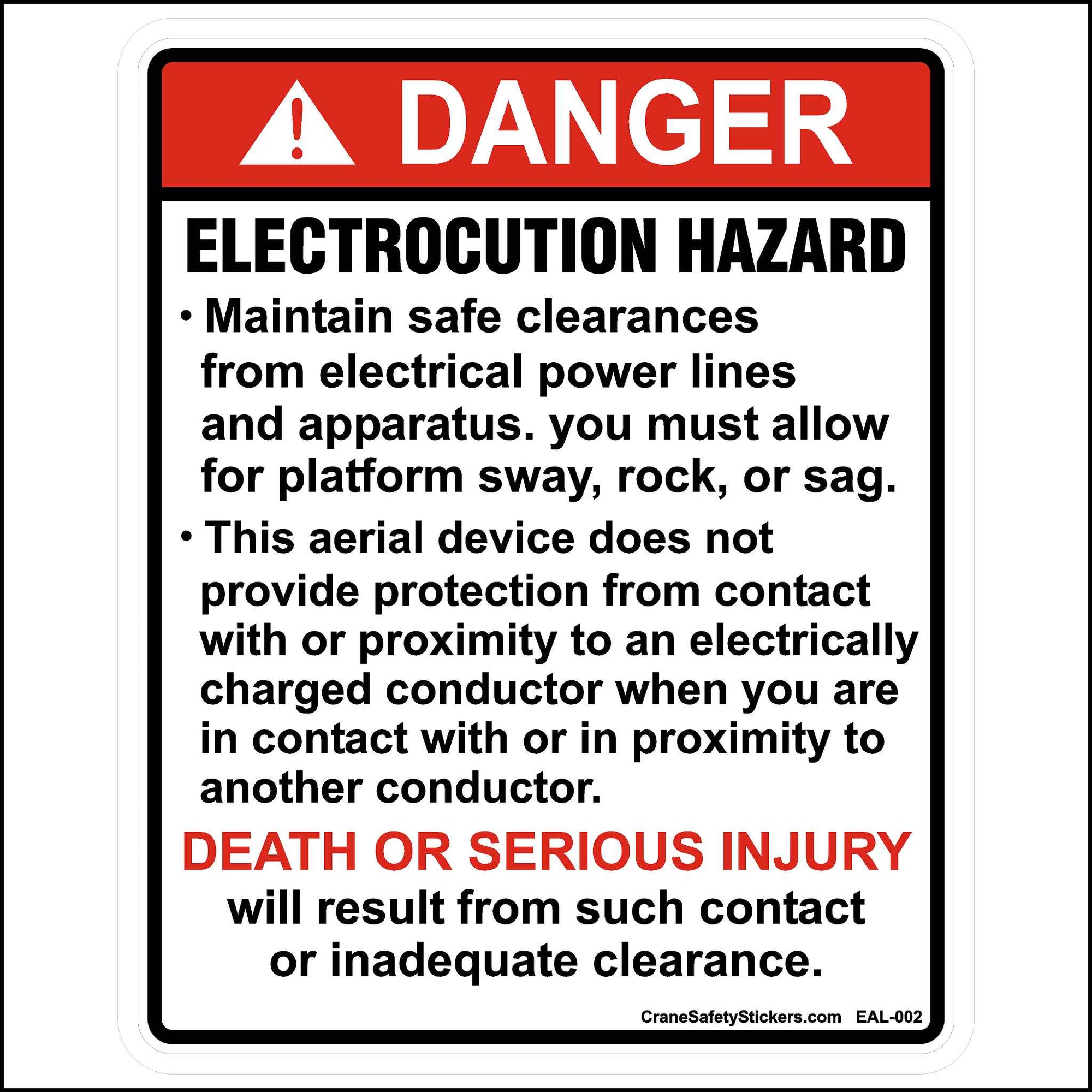 Aerial Lift Safety Sticker Printed with.  DANGER Electrocution Hazard,  • Maintain safe clearances from electrical power lines and apparatus. you must allow for platform sway, rock, or sag.  • This aerial device does not provide protection from contact with or proximity to an electrically charged conductor when you are in contact with or in proximity to another conductor.  DEATH OR SERIOUS INJURY will result from such contact or inadequate clearance.