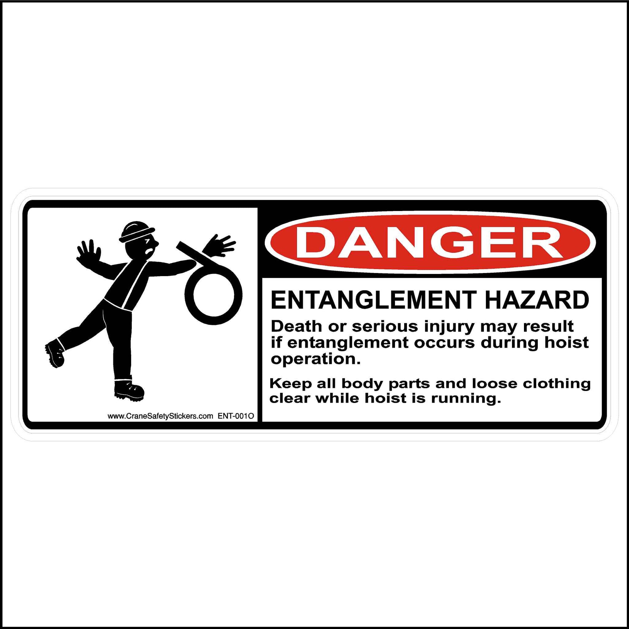 Entanglement Hazard OSHA Safety Label printed with. DANGER Entanglement Hazard, Serious injury may result if entanglement occurs during hoist operation. Keep all body parts and clothing clear while hoist is running. 