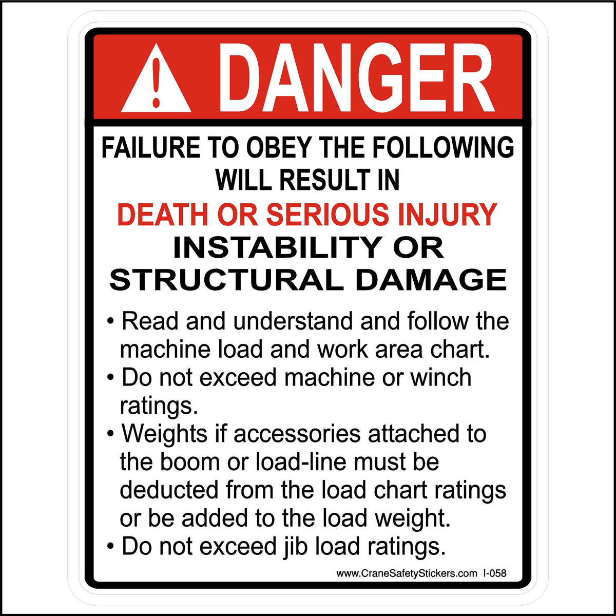 Digger Derrick safety sticker with the heading &quot;DANGER&quot; in bold red and white letters. The warning message reads:
&quot;FAILURE TO OBEY THE FOLLOWING WILL RESULT IN DEATH OR SERIOUS INJURY, INSTABILITY OR STRUCTURAL DAMAGE&quot;
Read, understand, and follow the machine load and work area chart.
Do not exceed machine or winch ratings.
Ensure any accessory weights attached to the boom or load-line are deducted from the load chart ratings or added to the load weight.
Do not exceed jib load ratings.