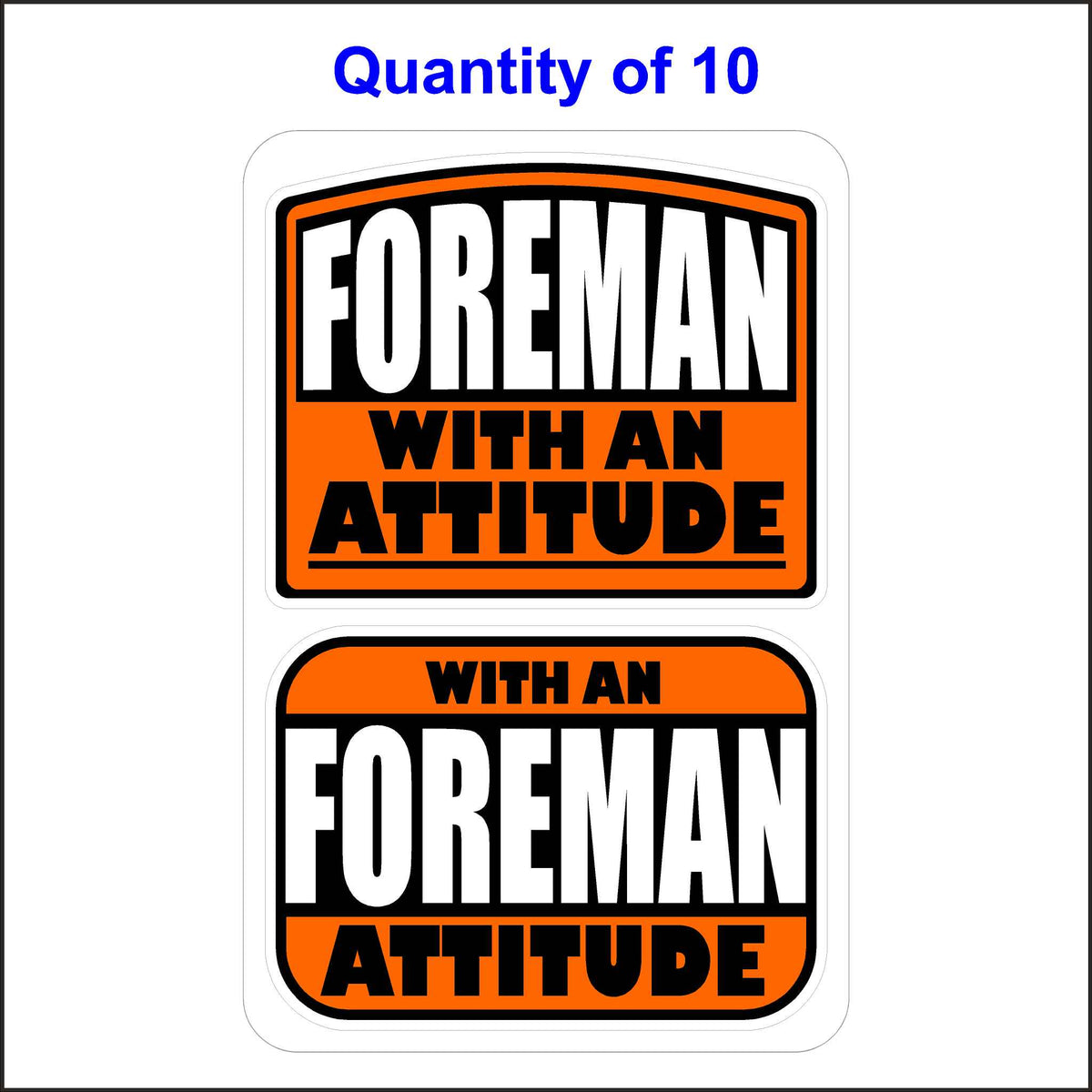 Foreman with an Attitude Stickers 10 Quantity.