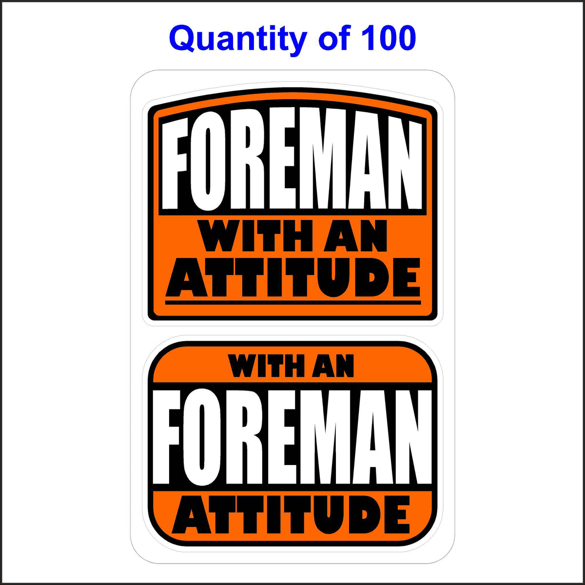 Foreman with an Attitude Stickers 100 Quantity.