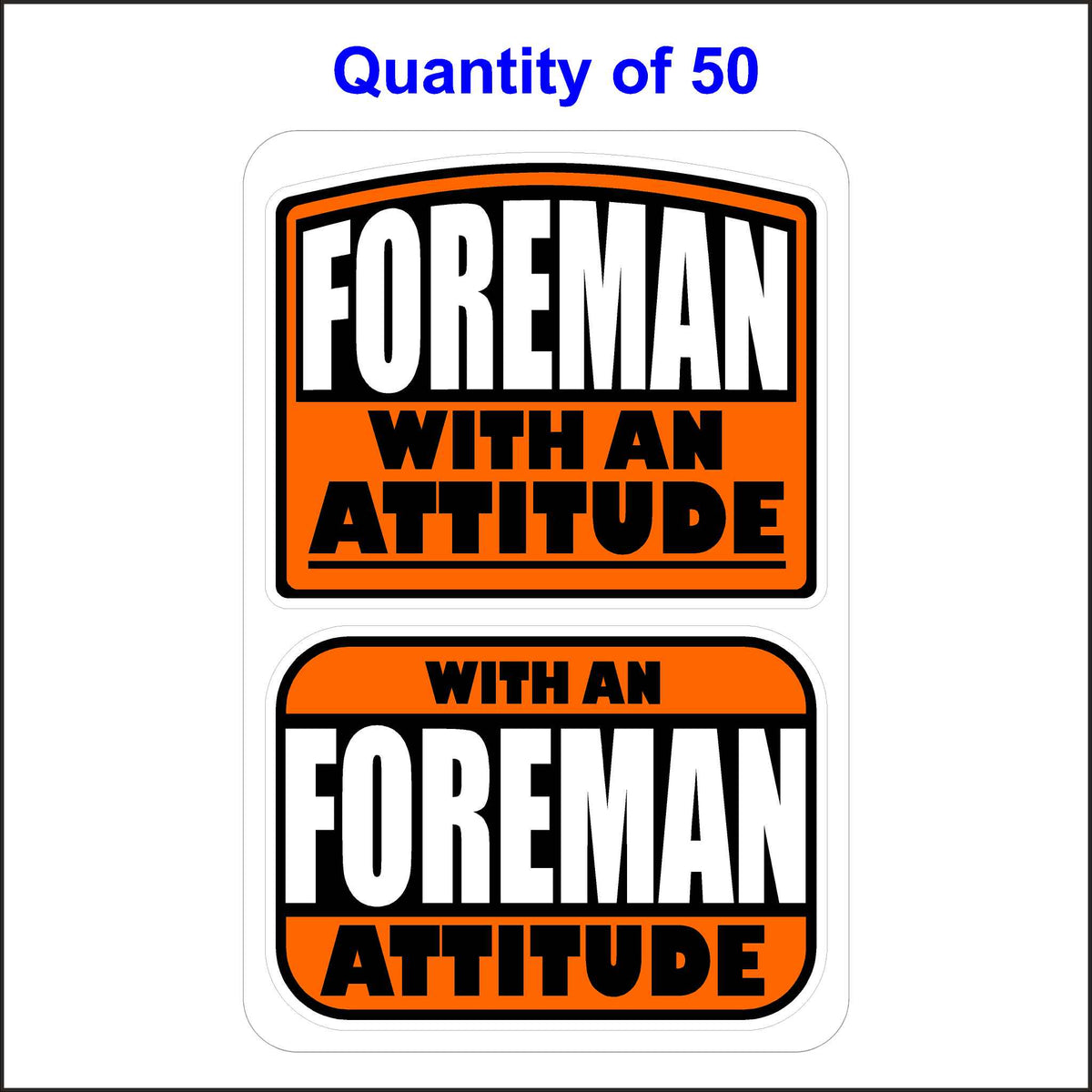 Foreman with an Attitude Stickers 50 Quantity.