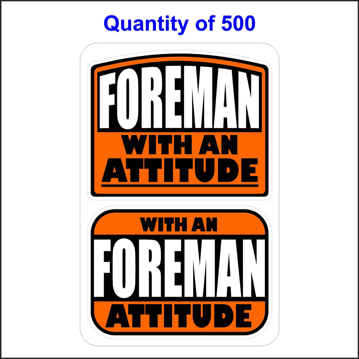 Foreman with an Attitude Stickers 500 Quantity.