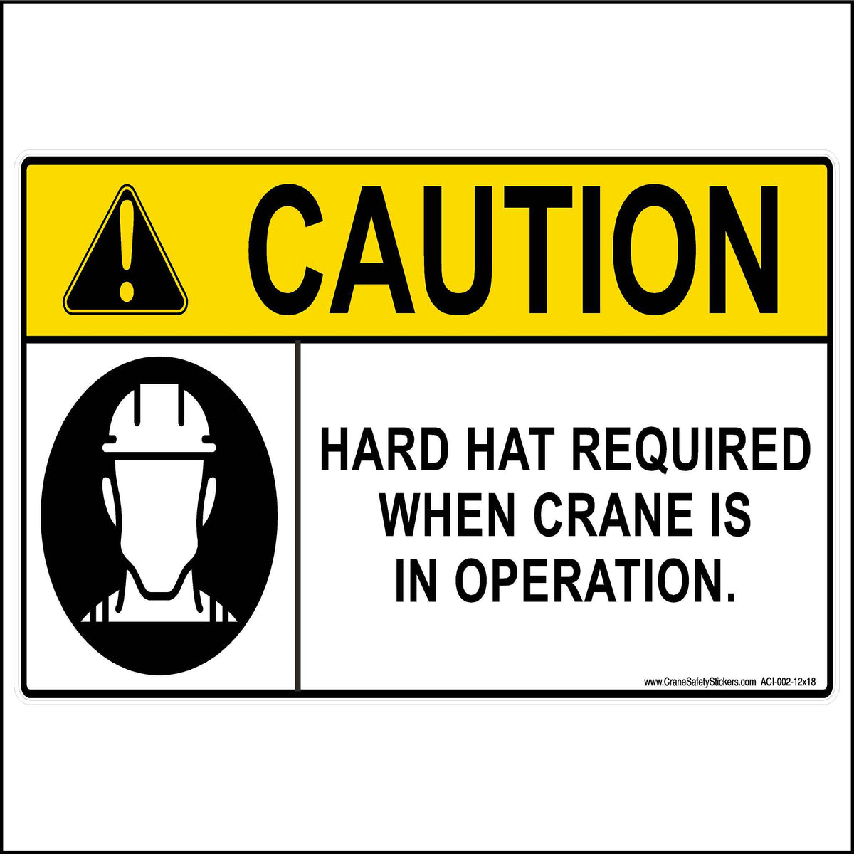 Crane Safety Sign Caution Hard Hat Required When Crane Is In Operation. 12 inches by 18 inches in size.