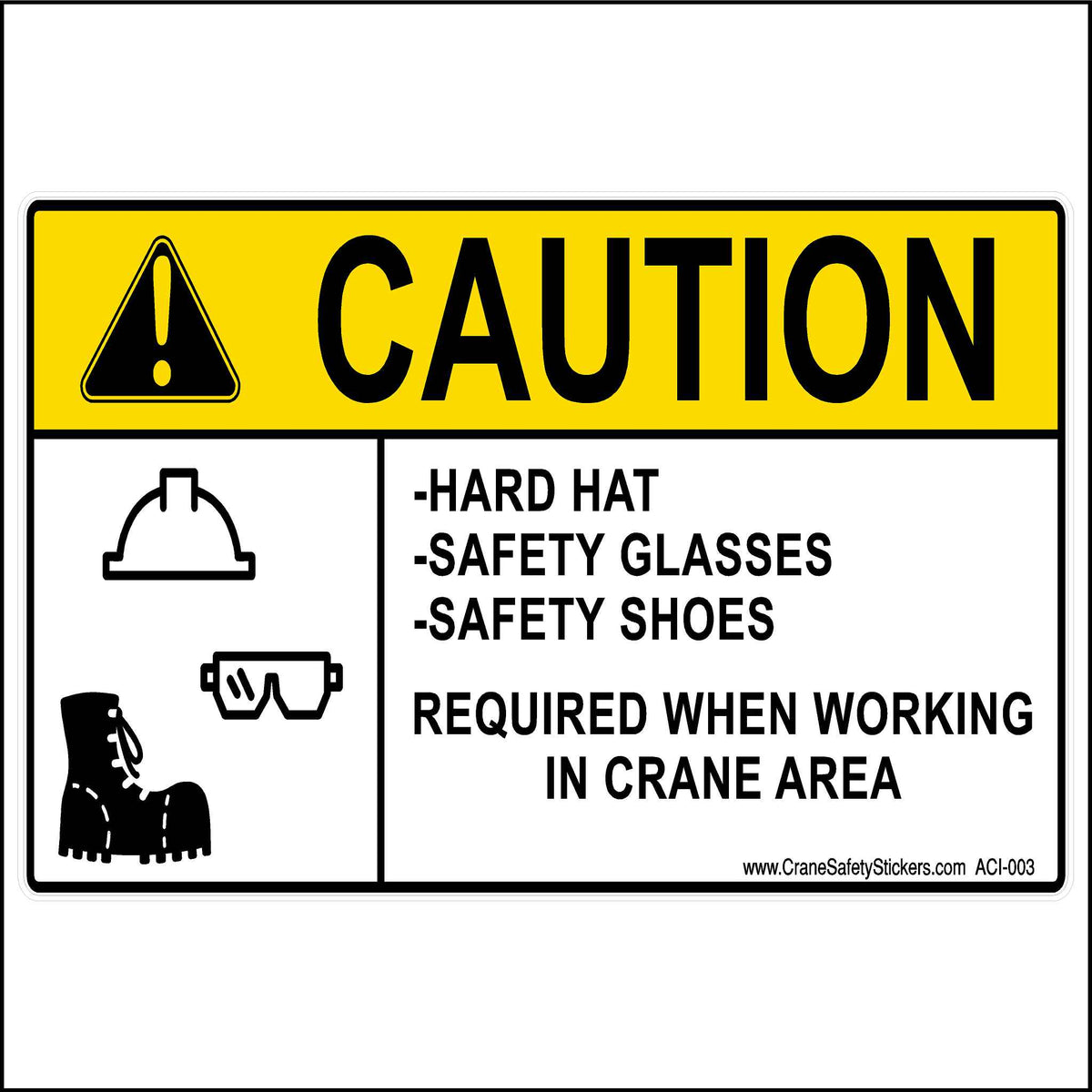 Caution Sign printed with, Caution Hard Hat Safety Glasses Safety Shoes Required When Working In Crane Area. 12 inches by 18 inches in size.