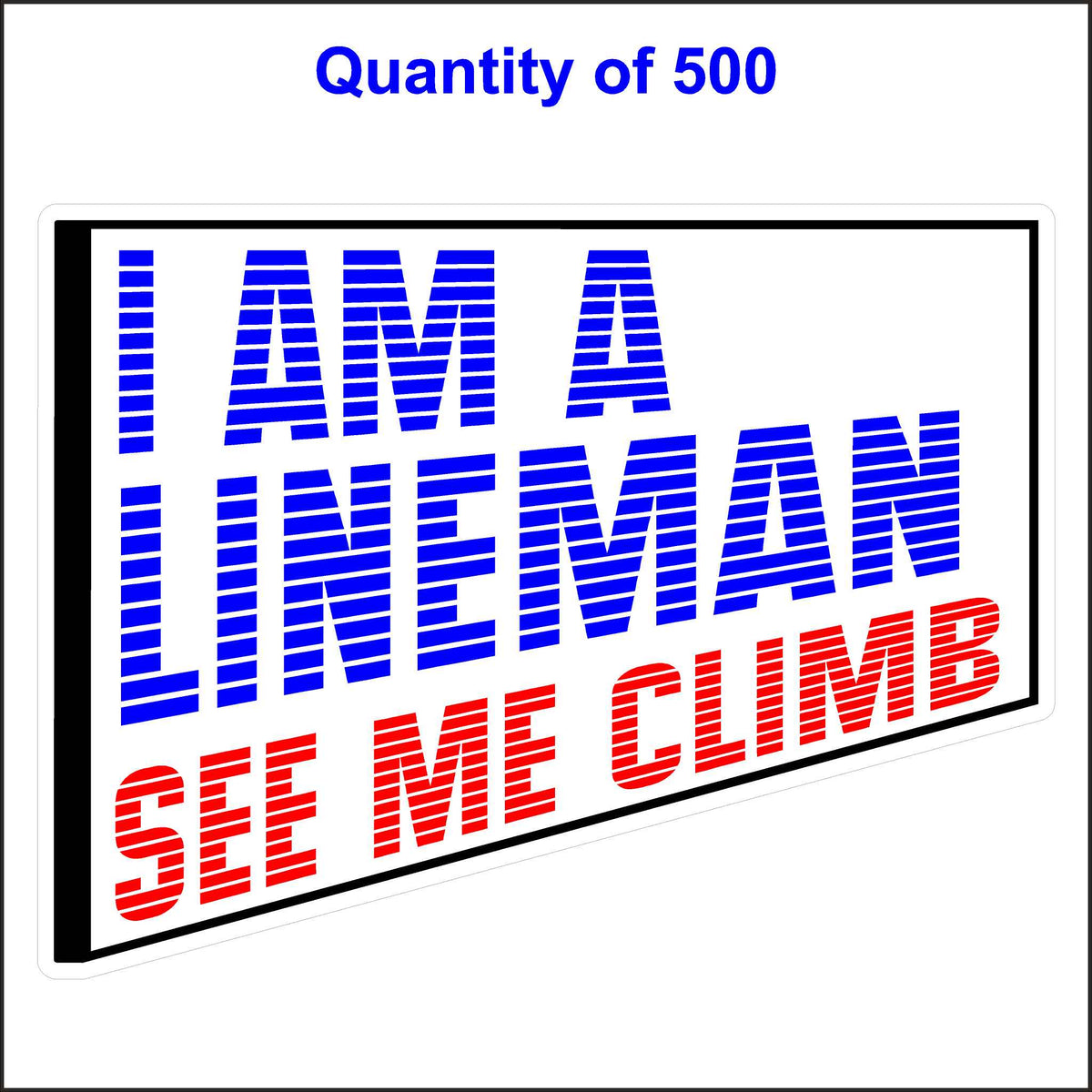 I Am a Lineman See Me Climb Sticker. 500 Quantity.