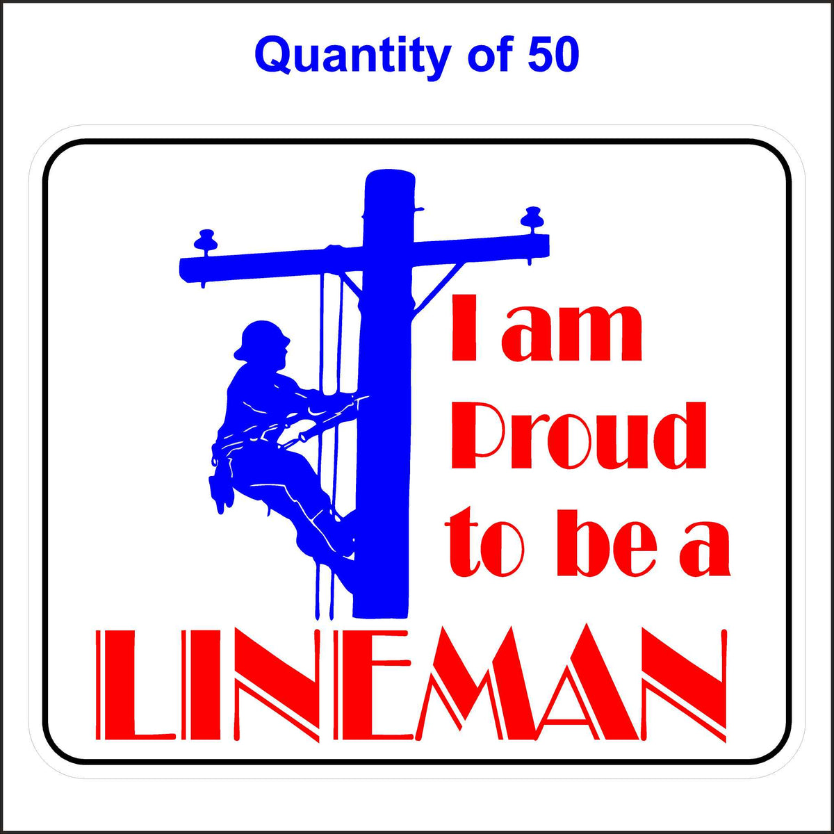 I Am Proud to Be a Lineman Sticker. 50 Quantity.