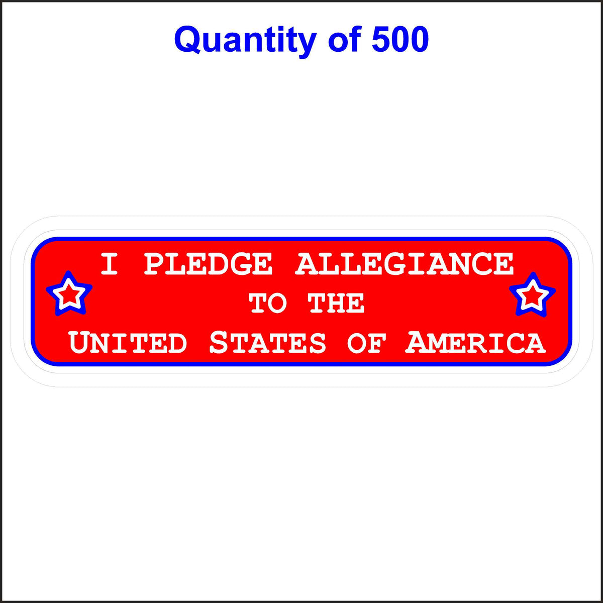 I Pledge Allegiance to the United States of America Patriotic Sticker. 500 Quantity.