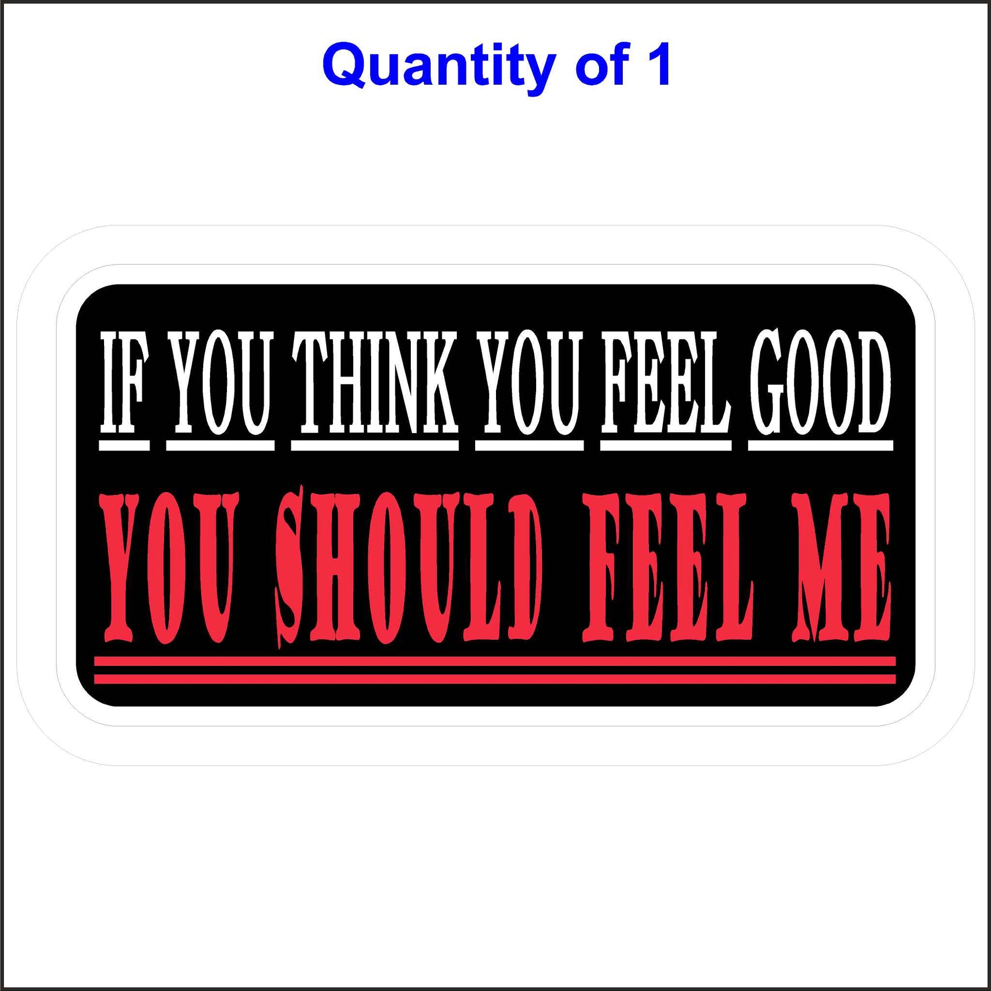 This, If You Think You Feel Good You Should Feel Me Sticker, Is Printed in White and Red on a Black Background.