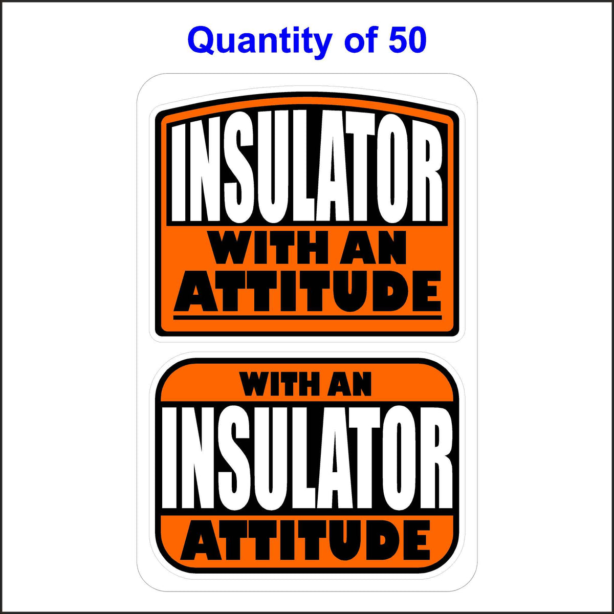 Insulator With An Attitude Stickers 50 Quantity.