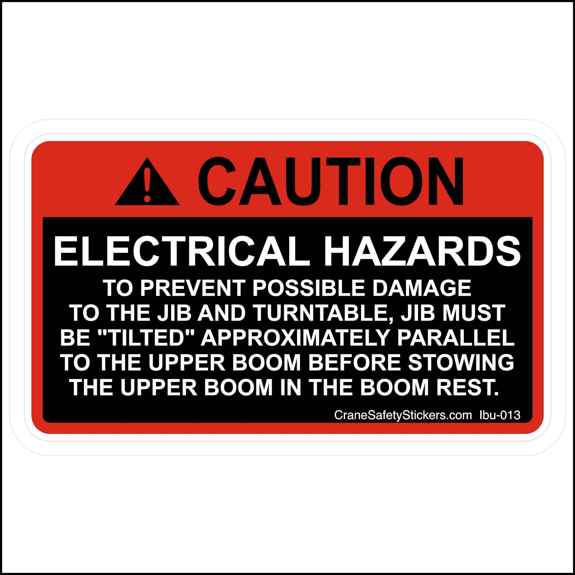 Jib and Turntable, Jib Must Be Tilted Parallel to the Upper Boom Before Stowing Sticker Printed With. CAUTION!  ELECTRICAL HAZARDS TO PREVENT POSSIBLE DAMAGE TO THE JIB AND TURNTABLE, JIB MUST BE "TILTED" APPROXIMATELY PARALLEL TO THE UPPER BOOM BEFORE STOWING THE UPPER BOOM IN THE BOOM REST.