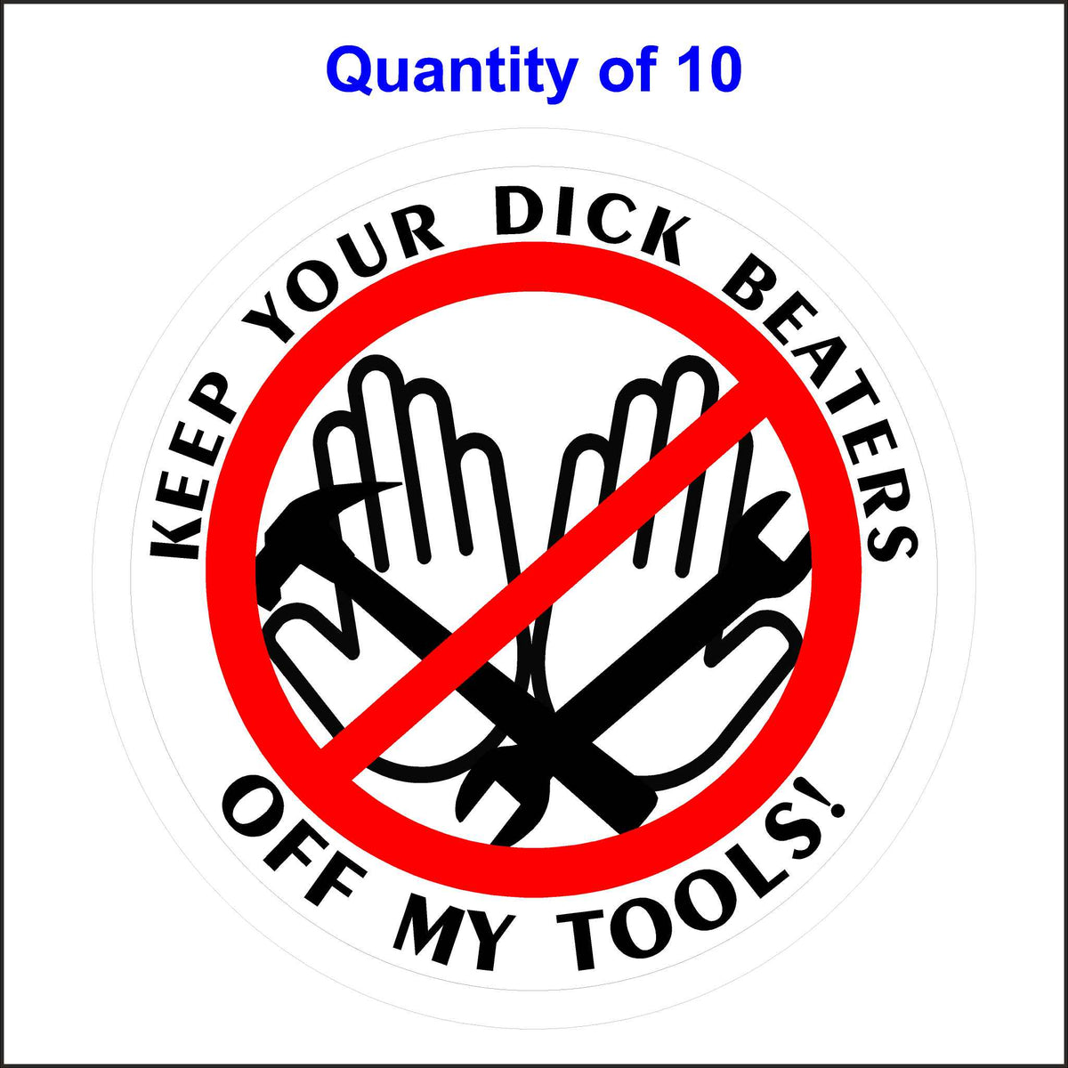 Keep Your Dick Beaters Off My Tools Sticker. 10 Quantity.