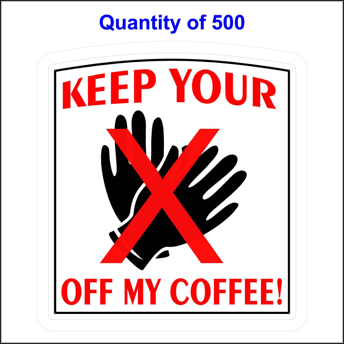 Keep Your Hands Off My Coffee Sticker. 500 Quantity.