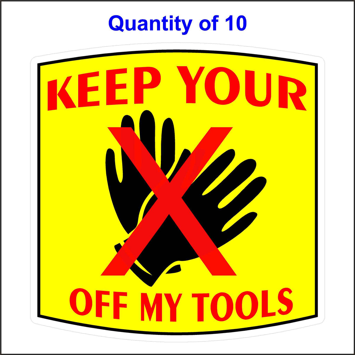 Keep Your Hands off My Tools Sticker. Yellow Background, Black Hands and Red Lettering. 10 Quantity.