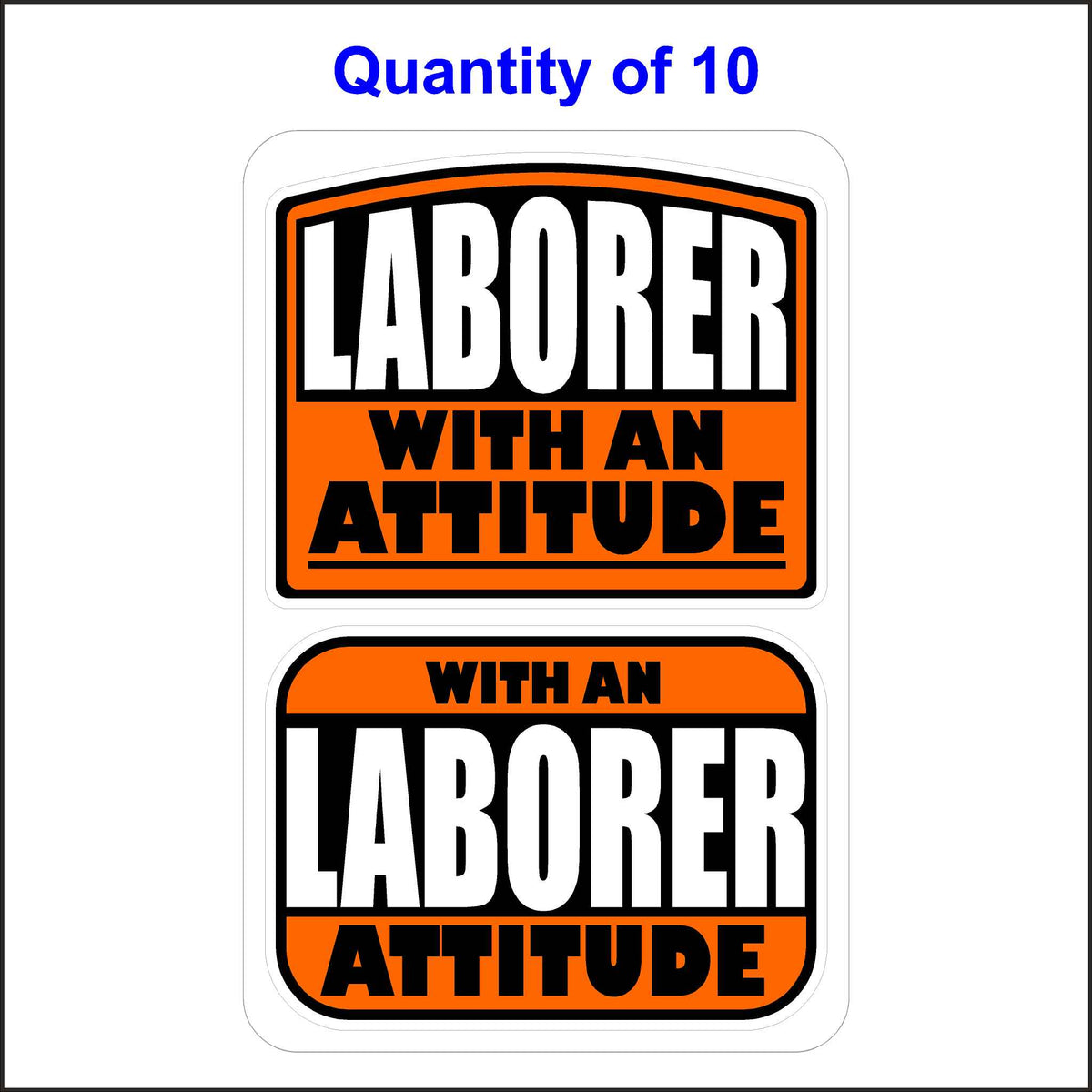 Laborer With An Attitude Stickers 10 Quantity.