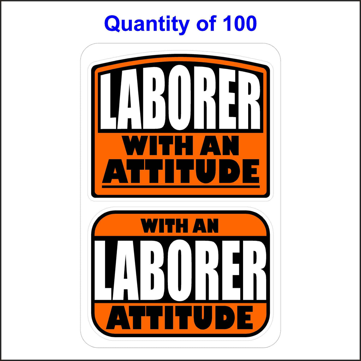Laborer With An Attitude Stickers 100 Quantity.