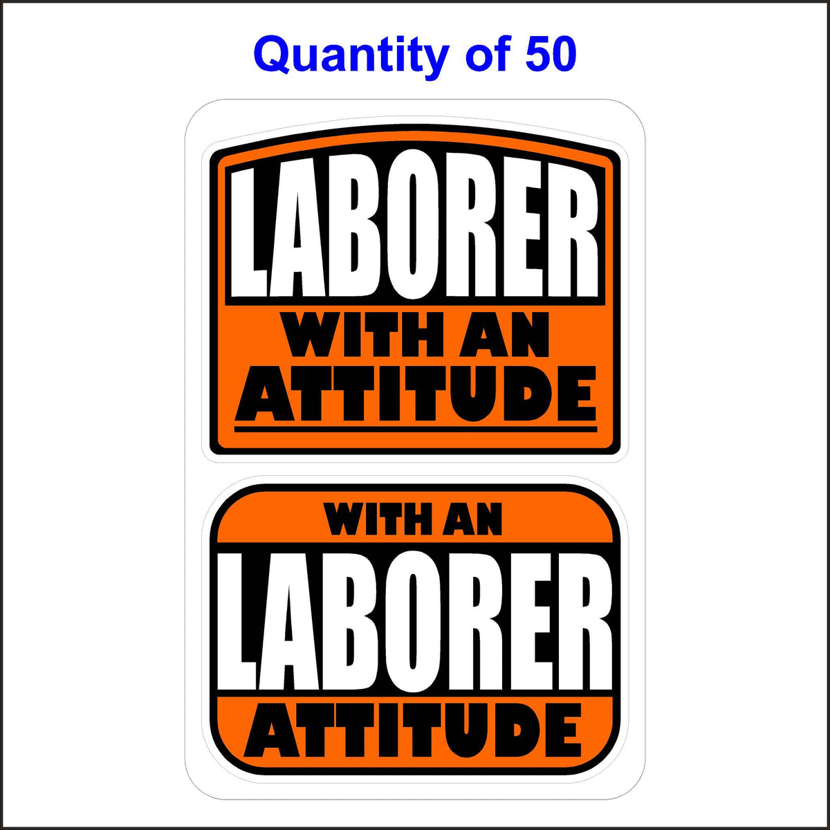 Laborer With An Attitude Stickers 50 Quantity.