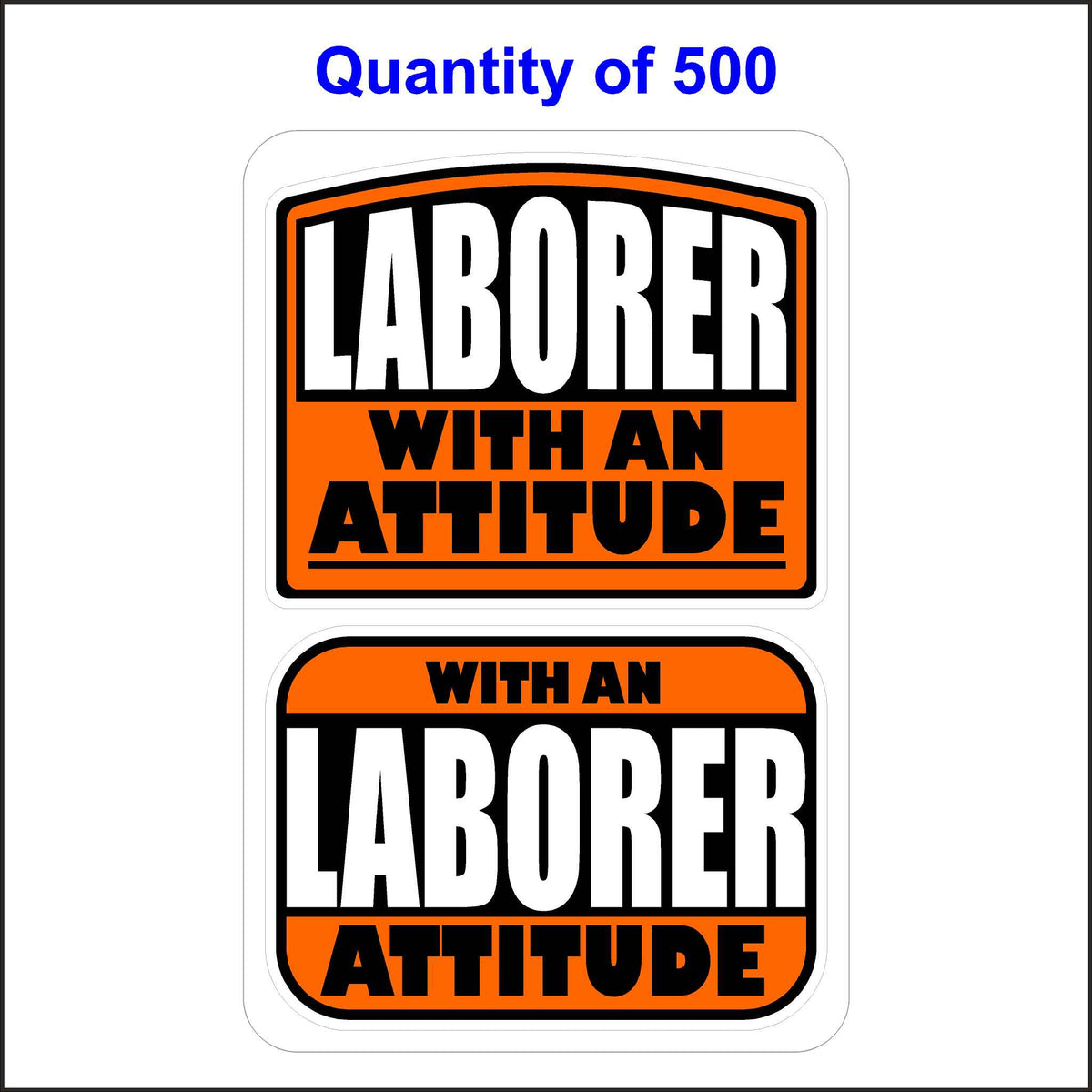 Laborer With An Attitude Stickers 500 Quantity.
