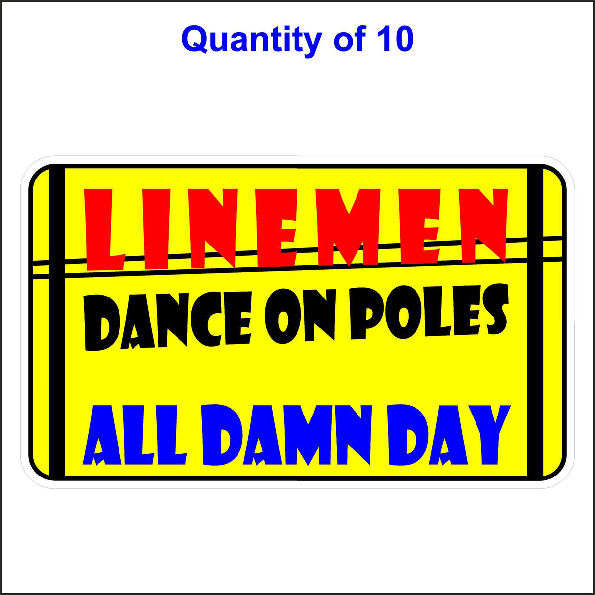 Lineman Dance on Poles All Damn Day Sticker. 10 Quantity.