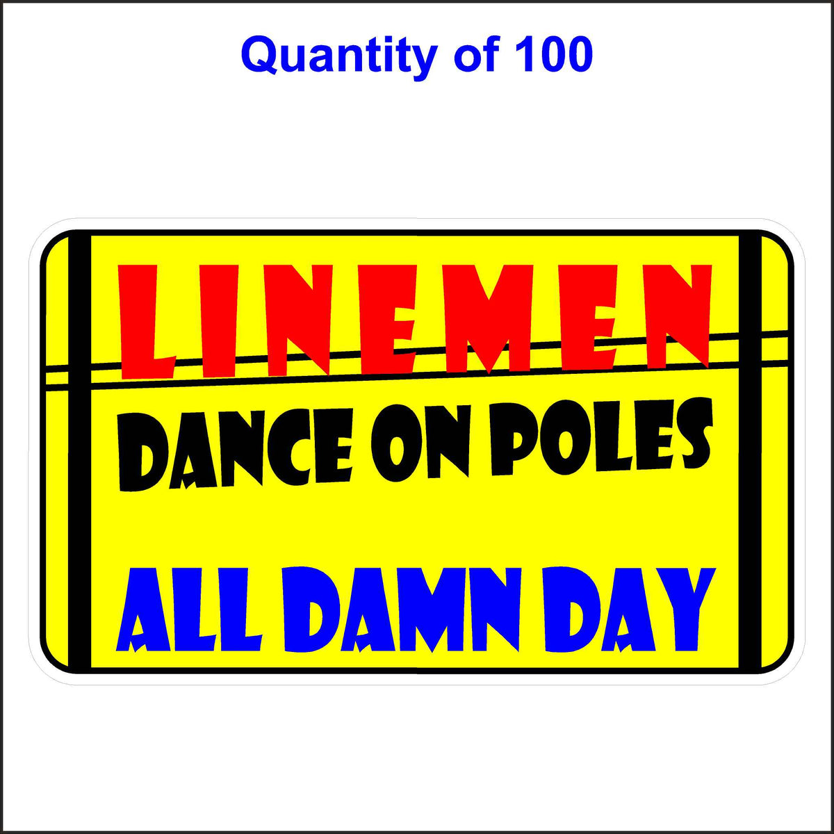 Lineman Dance on Poles All Damn Day Sticker. 100 Quantity.