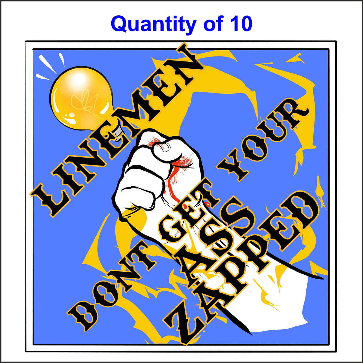 A cartoon-style image on a blue background. It shows a lightbulb with lines emanating from it and a hand making a fist. The text &quot;LINEMEN&quot; is in red, and the phrase &quot;DON&#39;T GET YOUR ASS ZAPPED&quot; is in black and yellow. 10 Quantity.