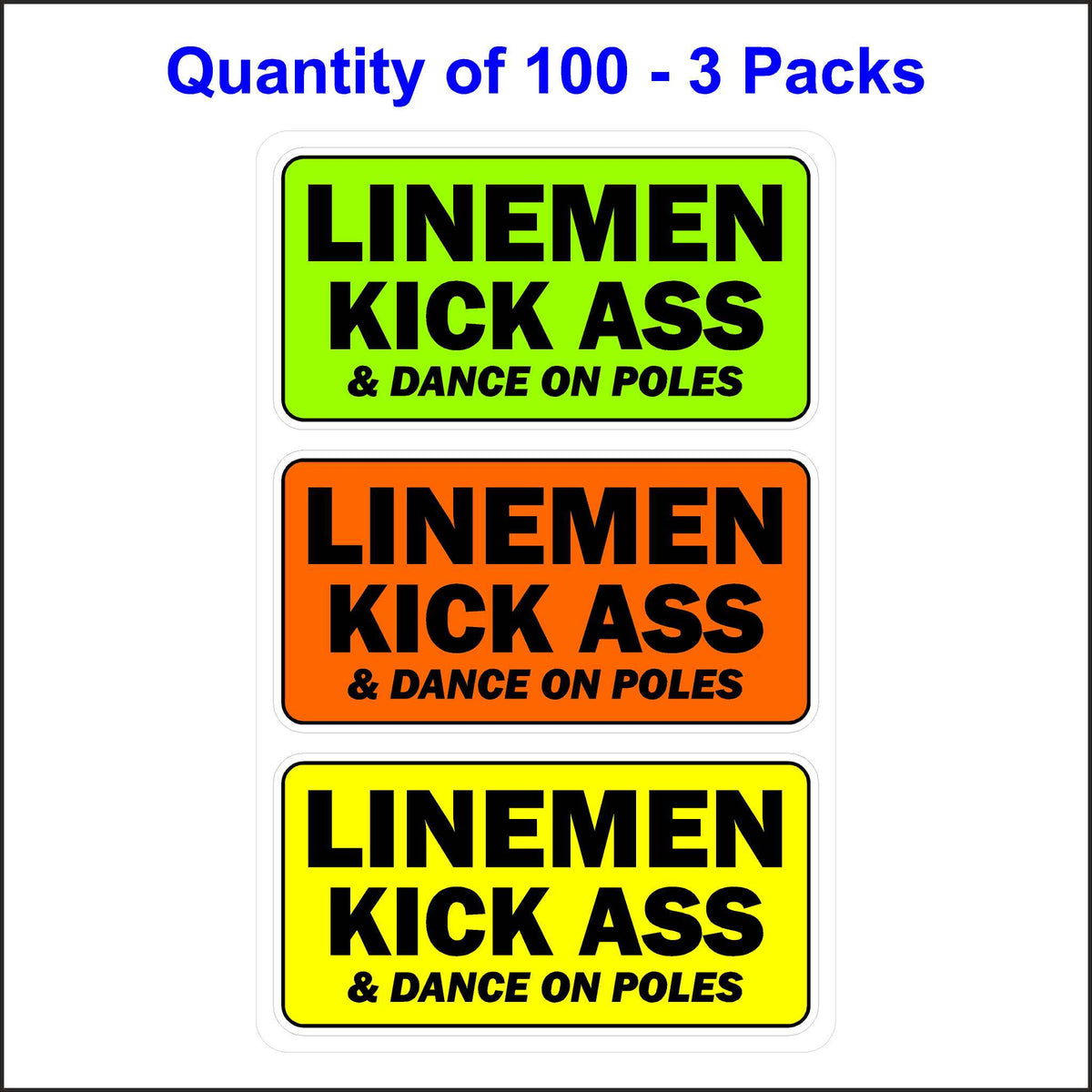 Lineman Kick Ass and Dance on Poles Sticker 3 Pack. 100 Quantity.