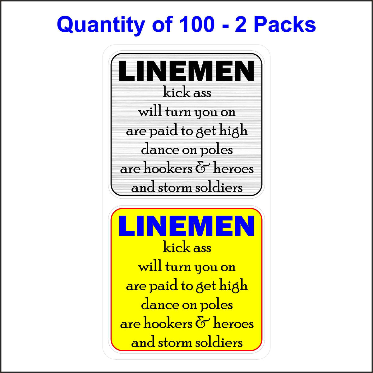 Lineman Kick Ass, Will Turn You On, Are Paid To Get High, Dance On Ploes, Are Hookers And Hero&#39;s and Storm Soldiers Stickers. 100 Quantity
