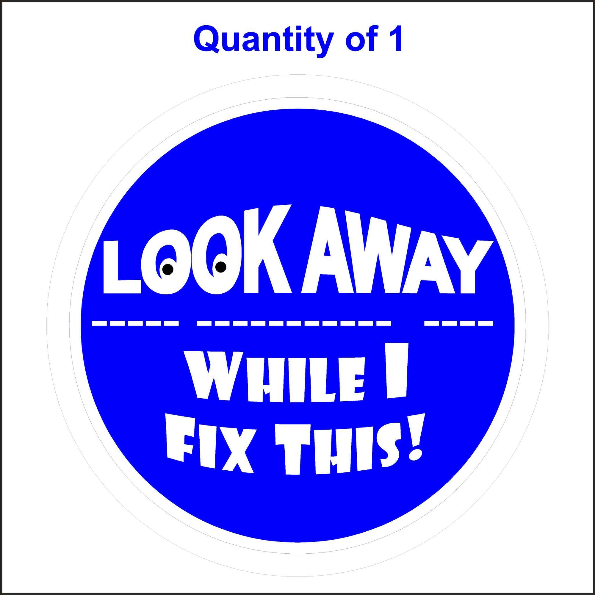 This Look Away While I Fix This Sticker Has a Blue Background With White Letters Saying, Look Away While I Fix This! The O’s in Look Are Eyeballs.