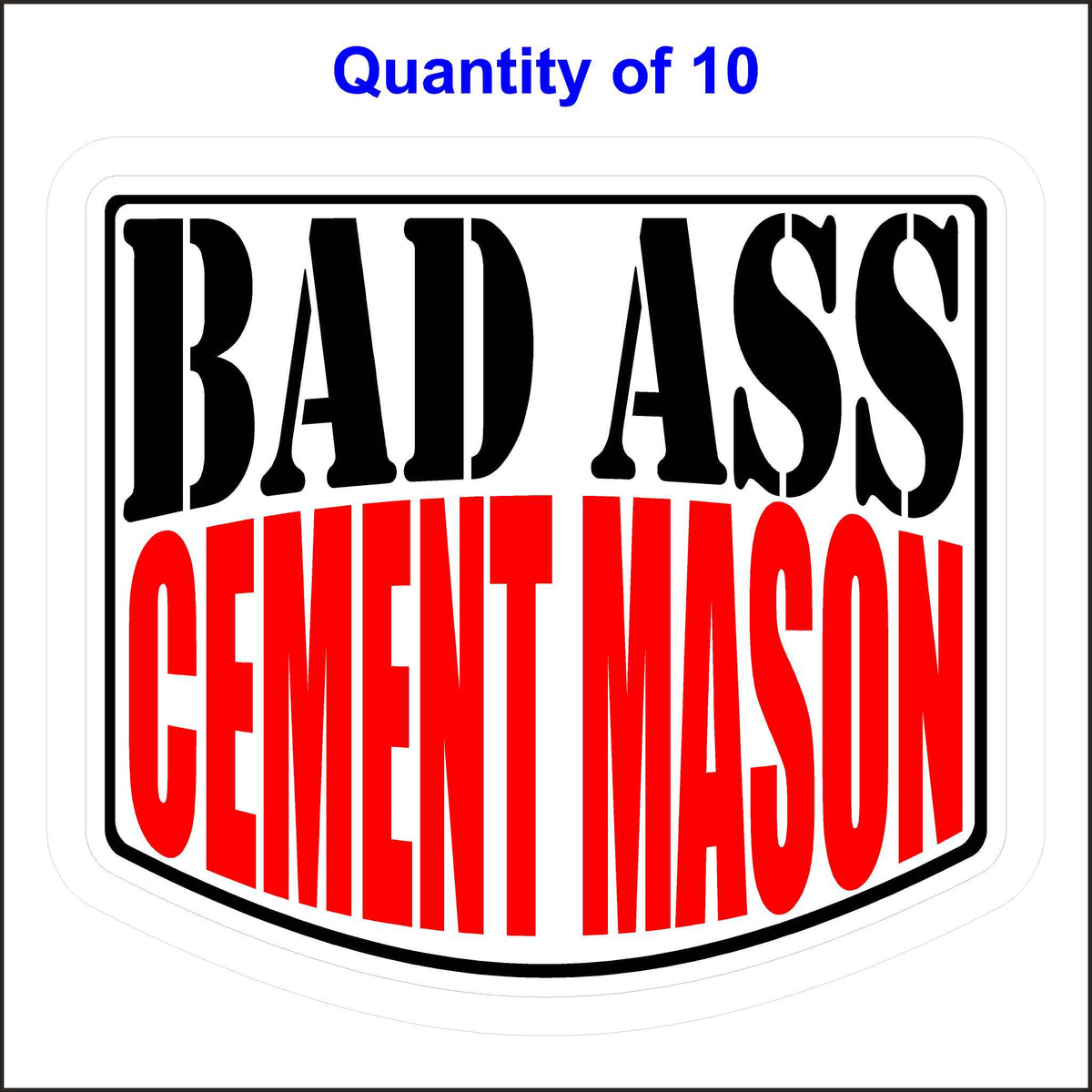 Bad Ass Cement Mason Stickers 10 Quantity.