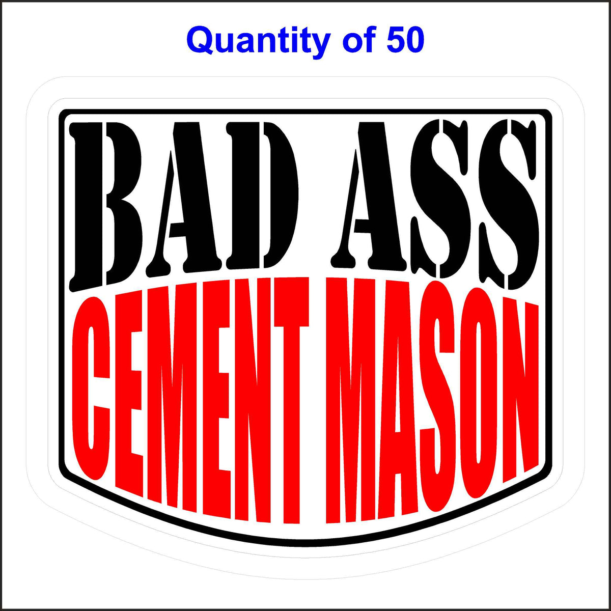 Bad Ass Cement Mason Stickers 50 Quantity.
