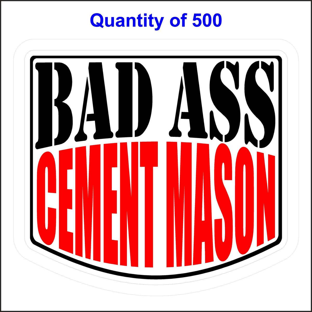 Bad Ass Cement Mason Stickers 500 Quantity.
