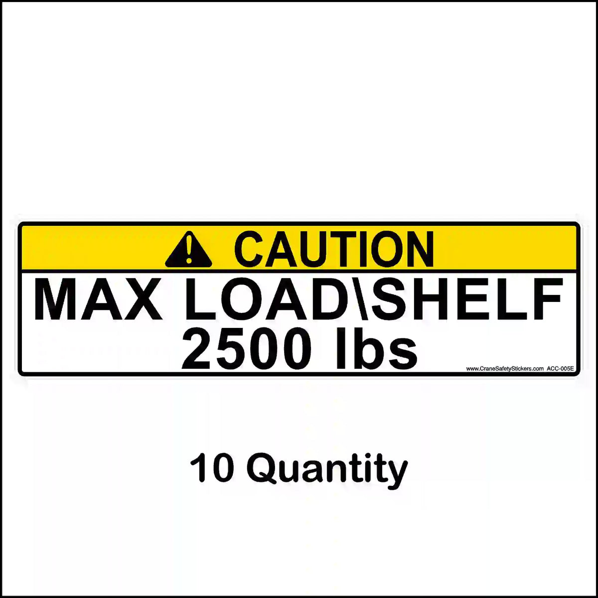 Yellow CAUTION pallet rack label reading MAX LOAD\SHELF 2500 lbs, shown with a 10-label quantity caption.