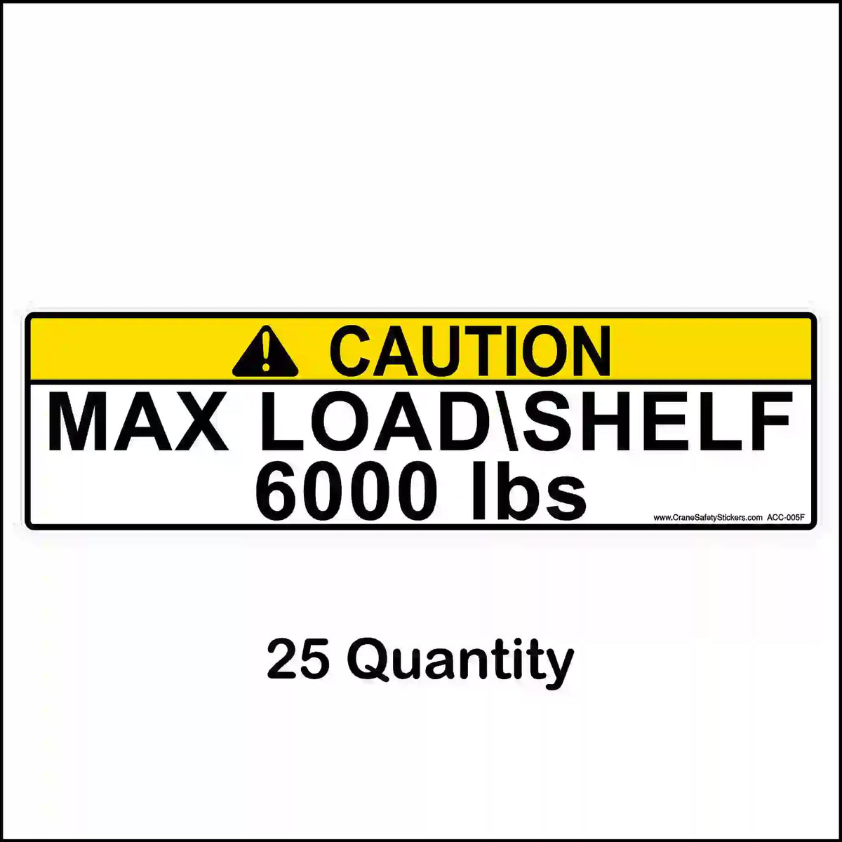 Yellow CAUTION pallet rack label reading MAX LOAD\SHELF 6000 lbs, shown with a 25-label quantity caption.