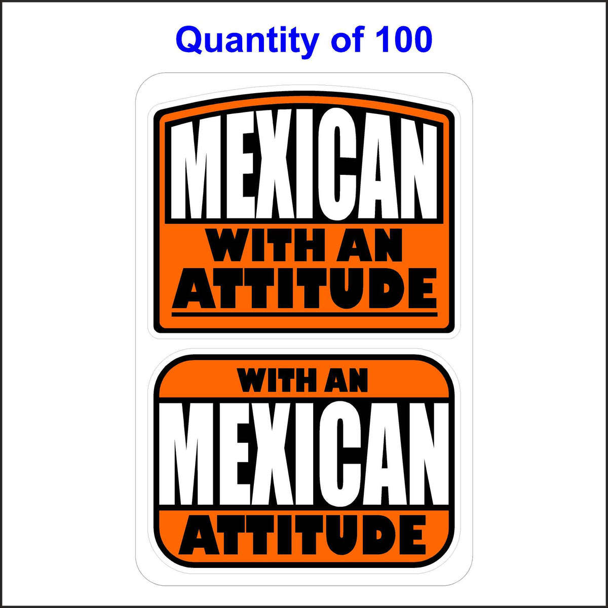 Mexican With An Attitude Stickers 100 Quantity.
