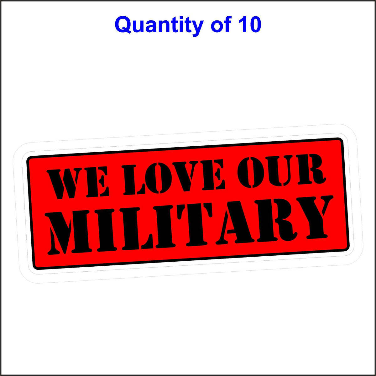 Military Stickers - We Love Our Military. 10 Quantity.