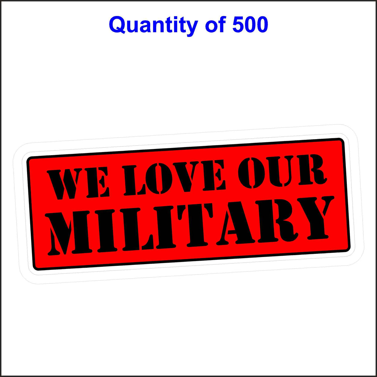 Military Stickers - We Love Our Military. 500 Quantity.