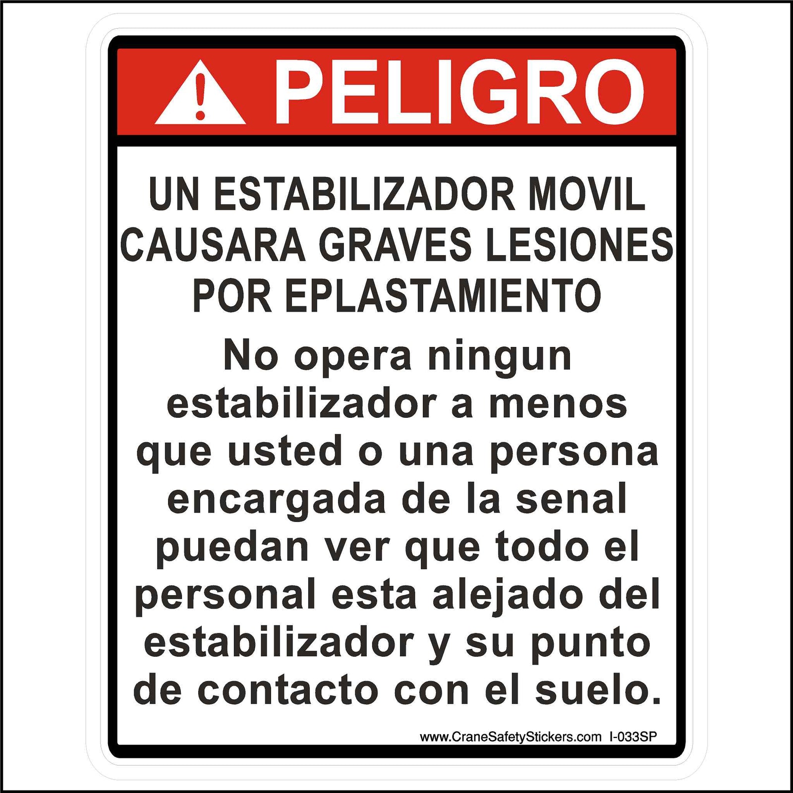 Spanish Moving Outrigger Sticker Printed in Spanish With. PELIGRO!  UN ESTABILIZADOR MOVIL CAUSARA GRAVES LESIONES POR EPLASTAMIENTO  No opera ningun estabilizador a menos que usted o una persona encargada de la senal puedan ver que todo el personal esta alejado del estabilizador y su punto de contacto con el suelo.