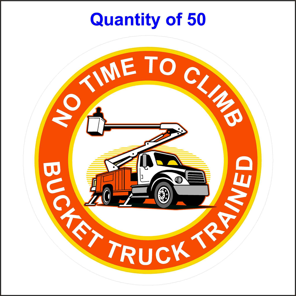No Time To Climb Bucket Truck Trained Stickers. 50 Quantity.