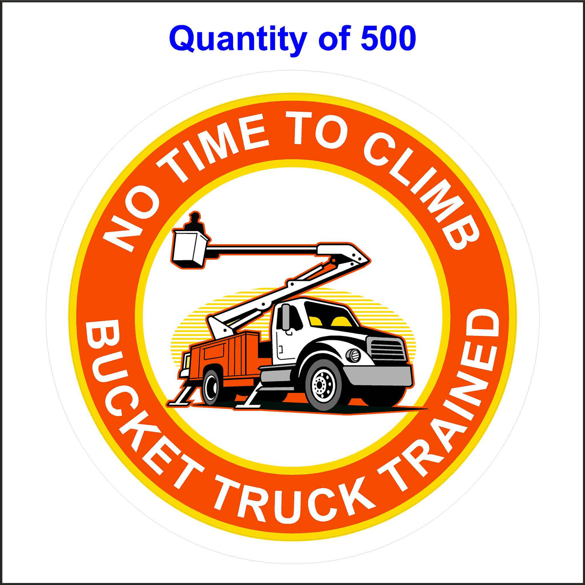 No Time To Climb Bucket Truck Trained Stickers. 500 Quantity.