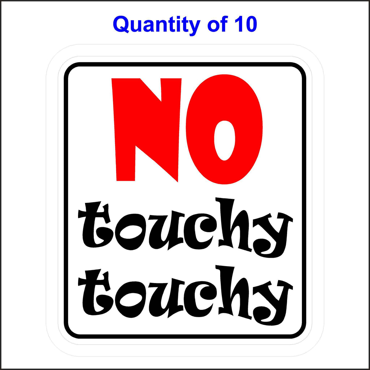 No Touchy Touchy Sticker. 10 Quantity.