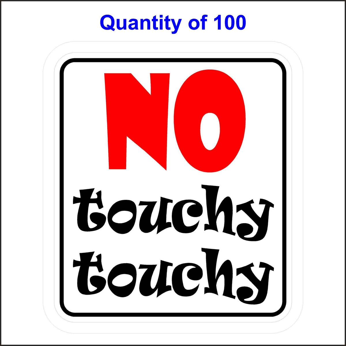 No Touchy Touchy Sticker. 100 Quantity.