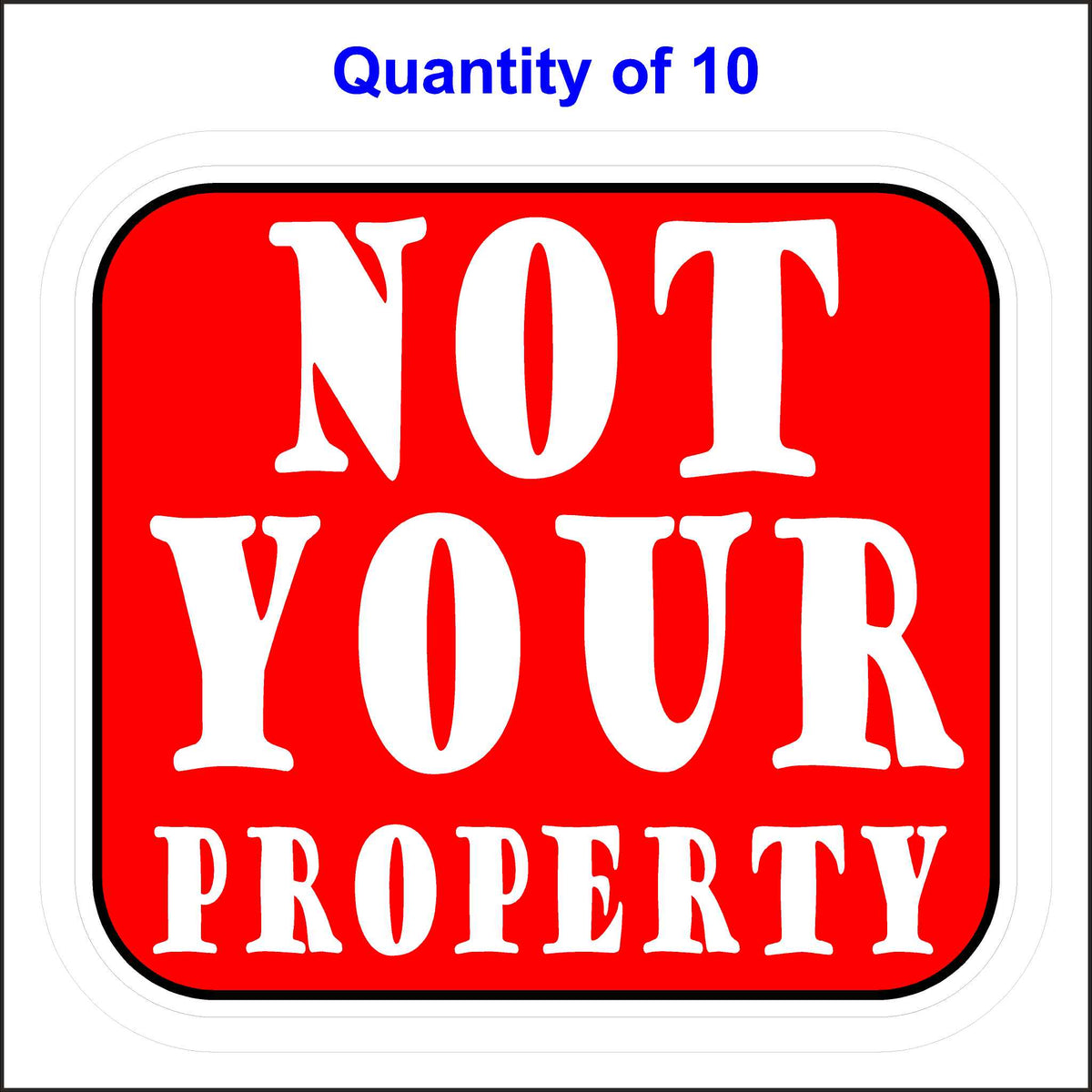 Not Your Property Sticker. Red Background With White Lettering. 10 Quantity.